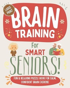 Brain Training For Smart Seniors: Fun & Relaxing Puzzle Book For Calm, Confident Brain Exercise